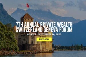 7TH ANNUAL PRIVATE WEALTH SWITZERLAND GENEVA FORUM 7TH ANNUAL PRIVATE WEALTH SWITZERLAND GENEVA FORUM